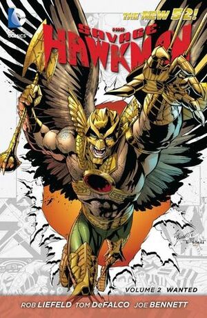 The Savage Hawkman, Volume 2: Wanted by Jason Wright, Rob Liefeld, Tom Derenick, Travis Lanham, Wes Dzioba, Tom DeFalco, Frank Tieri, Wayne Faucher, Fabrizio Fiorentino, Mark Poulton, Guy Major, Dave Baron, Ruy Jose, Marc Deering, Jack Jadson, Ryan Winn, Joe Bennett, Art Thibert, Richard Zajac