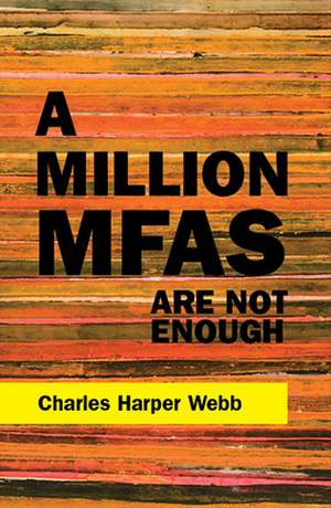 A Million MFAs Are Not Enough by Charles Webb