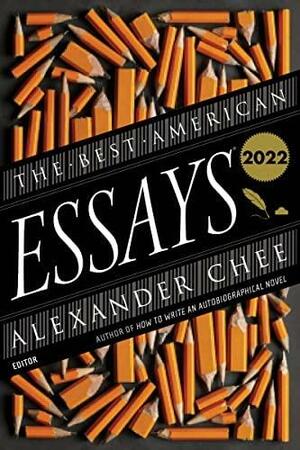 The Best American Essays 2022 by Alexander Chee, Robert Atwan