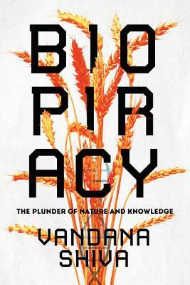 Biopiracy: The Plunder of Nature and Knowledge by Vandana Shiva