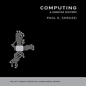 Computing: A Concise History by Paul E. Ceruzzi