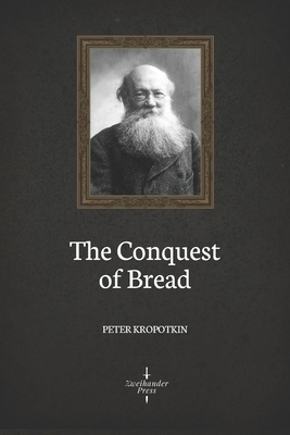 The Conquest of Bread (Illustrated) by Peter Kropotkin
