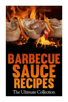 Barbecue Sauce Recipes: The Ultimate Collection: Over 50 Delicious & Best Selling Recipes by Encore Books, Jackson Crawford