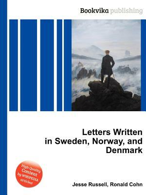 Letters Written in Sweden, Norway, and Denmark by Jesse Russell, Ronald Cohn