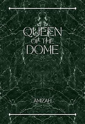 Queen of The Dome by Amizah R