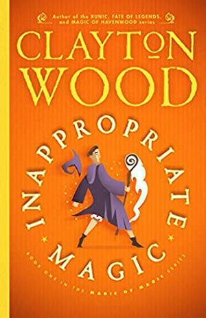 Inappropriate Magic by Clayton Wood