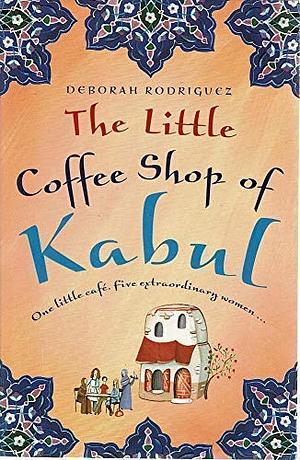 The Little Coffee Shop of Kabul by Deborah Rodriguez