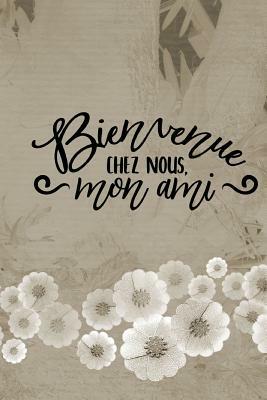 Bienvenue Chez Nous Mon Ami by Dee Deck