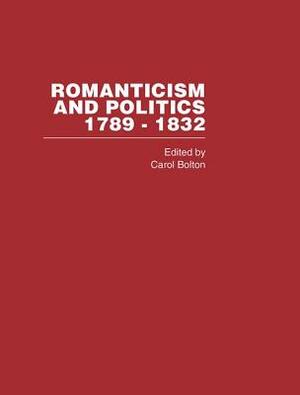 Romanticism&politics 1789-1832 by Bolton Carol, Carol Bolton