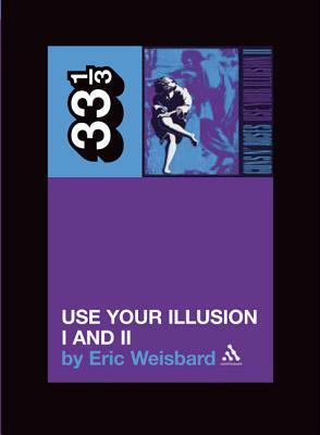 Use Your Illusion I and II by Eric Weisbard