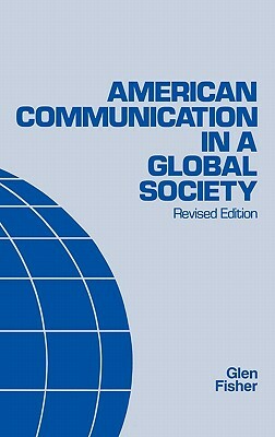 American Communication in a Global Society, 2nd Edition by Glen Fisher