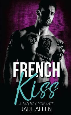 French Kiss: A Bad Boy Romance by Jade Allen