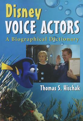 Disney Voice Actors: A Biographical Dictionary by Thomas S. Hischak