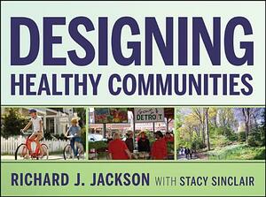 Designing Healthy Communities by Richard J. Jackson