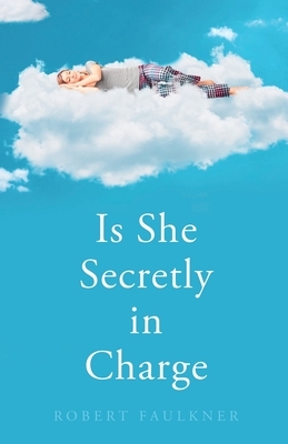 Is She Secretly in Charge by Robert Faulkner