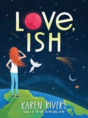Love, Ish by Karen Rivers