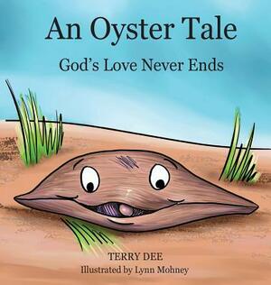 An Oyster Tale: God's Love Never Ends by Terry Dee