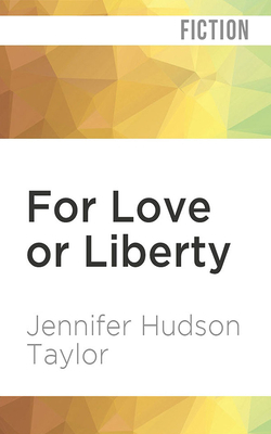 For Love or Liberty by Jennifer Hudson Taylor