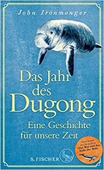 Das Jahr des Dugong by John Ironmonger