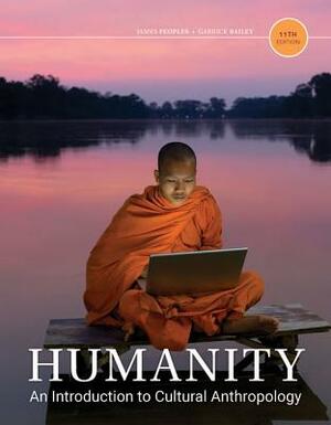 Humanity: An Introduction to Cultural Anthropology by Garrick Bailey, James Peoples