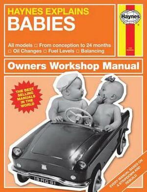 Haynes Explains Babies: Production and Delivery - Oil Changes - Identifying Leaks - Emission Control by Boris Starling