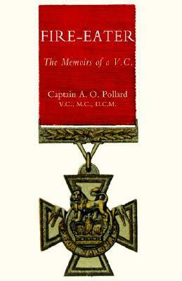 Fire-Eater. the Memoirs of a VC by A.O. Pollard