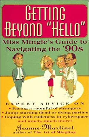 Getting Beyond Hello: Miss Minle\'s Guide to Navigating the Nineties by Jeanne Martinet