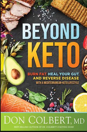 Beyond Keto: Burn Fat, Heal Your Gut, and Reverse Disease With a Mediterranean-Keto Lifestyle by Don Colbert