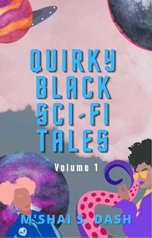 Quirky Black Sci-Fi Tales: Volume 1 by Tiara Jante
