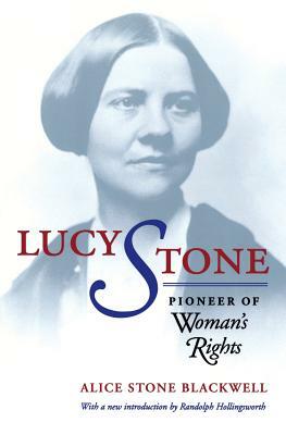 Lucy Stone: Pioneer of Woman's Rights by Alice Stone Blackwell