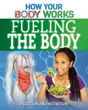 Fueling the Body: Digestion and Nutrition by Thomas Canavan