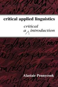 Critical Applied Linguistics: A Critical Introduction by Alastair Pennycook