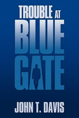 Trouble at Blue Gate by John T. Davis