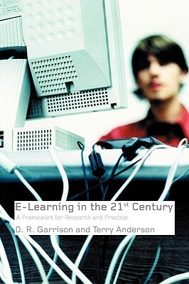 E-Learning in the 21st Century: A Framework for Research and Practice by Terry Anderson, D. Randy Garrison