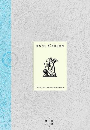 Eros, katkeransuloinen by Anne Carson