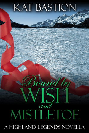 Bound by Wish and Mistletoe by Kat Bastion