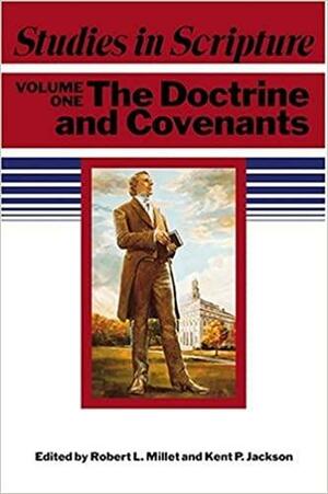 Studies In Scripture, Vol. 1: The Doctrine And Covenants by Robert L. Millet, Kent P. Jackson