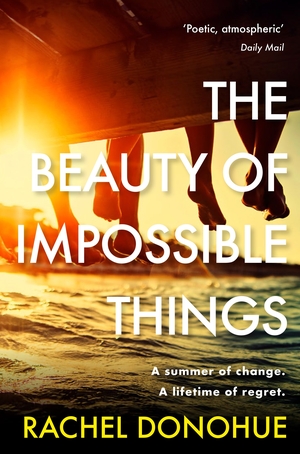 The Beauty of Impossible Things by Rachel Donohue