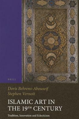 Islamic Art in the 19th Century: Tradition, Innovation, and Eclecticism by 