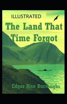 The Land That Time Forgot Illustrated by Edgar Rice Burroughs