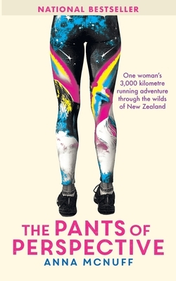 The Pants of Perspective: One woman's 3,000 kilometre running adventure through the wilds of New Zealand by Anna McNuff