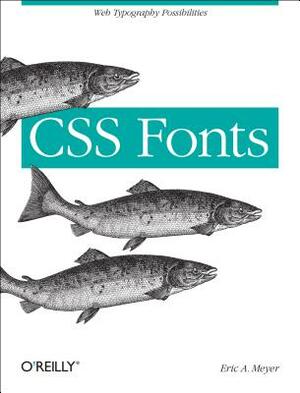 CSS Fonts: Web Typography Possibilities by Eric A. Meyer