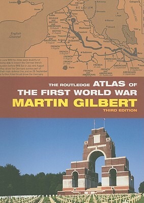 The Routledge Atlas of the First World War by Martin Gilbert