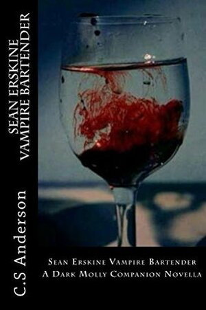 Sean Erskine Vampire Bartender: A Dark Molly Companion Novella by C.S. Anderson