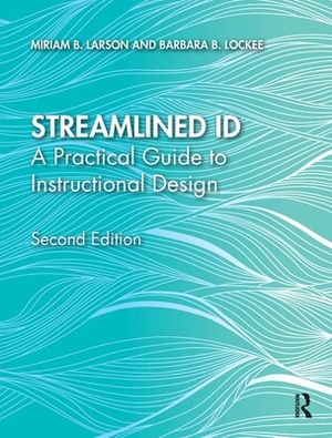 Streamlined Id: A Practical Guide to Instructional Design by Miriam B. Larson, Barbara B. Lockee