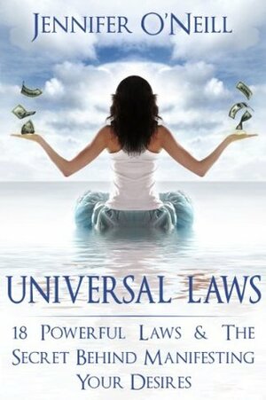 Universal Laws: 18 Powerful Laws & The Secret Behind Manifesting Your Desires (Finding Balance) by Jennifer O'Neill