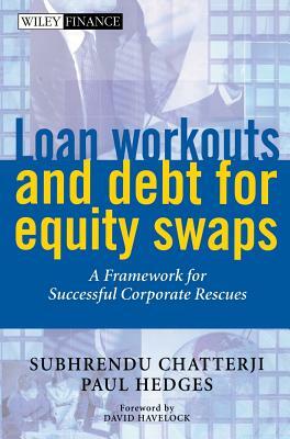 Loan Workouts and Debt for Equity Swaps: A Framework for Successful Corporate Rescues by Paul Hedges, Subhrendu Chatterji