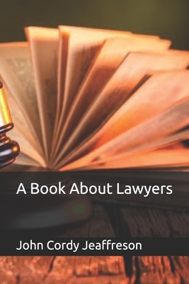 A Book About Lawyers by John Cordy Jeaffreson