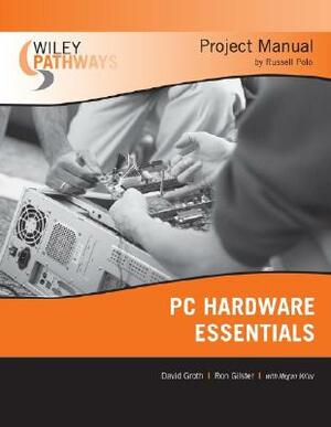Wiley Pathways PC Hardware Essentials Project Manual by Ron Gilster, David Groth