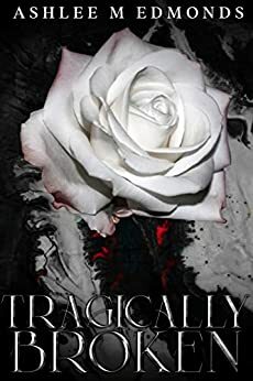 Tragically Broken by Ashlee M. Edmonds